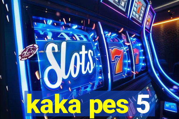 kaka pes 5